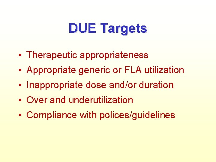 DUE Targets • Therapeutic appropriateness • Appropriate generic or FLA utilization • Inappropriate dose