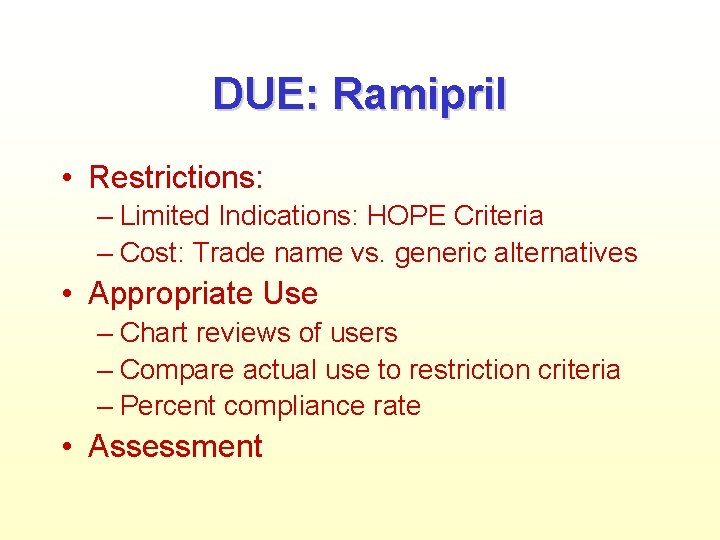 DUE: Ramipril • Restrictions: – Limited Indications: HOPE Criteria – Cost: Trade name vs.