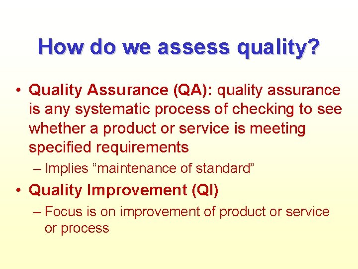 How do we assess quality? • Quality Assurance (QA): quality assurance is any systematic