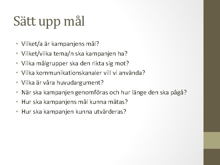 Sätt upp mål • • Vilket/a är kampanjens mål? Vilket/vilka tema/n ska kampanjen ha?