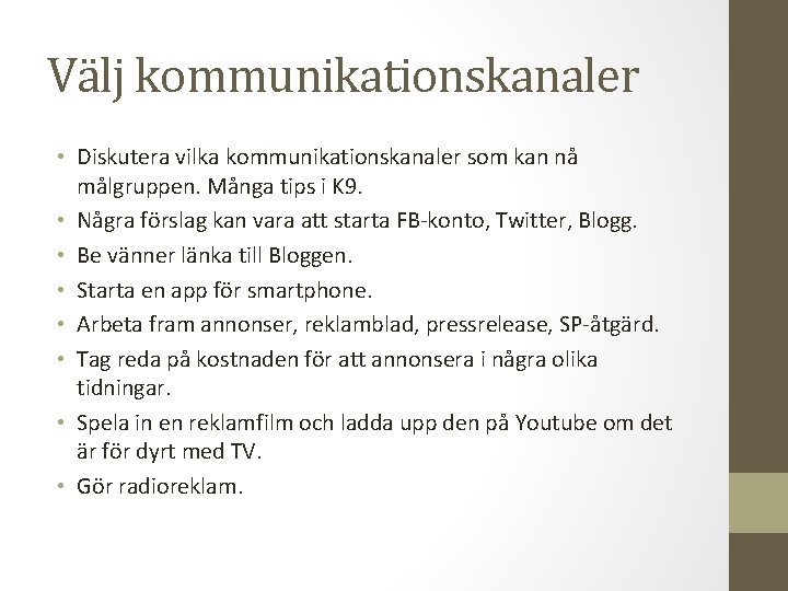 Välj kommunikationskanaler • Diskutera vilka kommunikationskanaler som kan nå målgruppen. Många tips i K