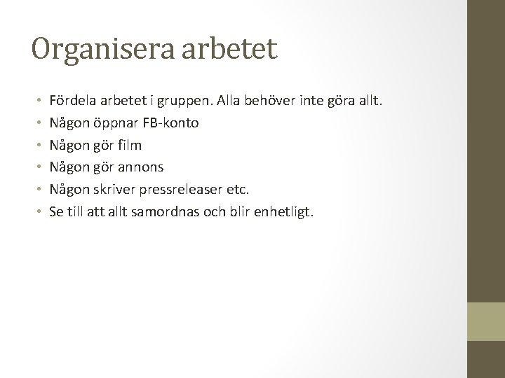 Organisera arbetet • • • Fördela arbetet i gruppen. Alla behöver inte göra allt.