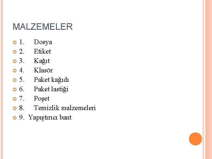 MALZEMELER 1. Dosya 2. Etiket 3. Kağıt 4. Klasör 5. Paket kağıdı 6. Paket