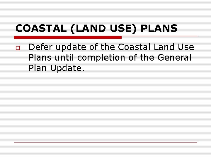 COASTAL (LAND USE) PLANS o Defer update of the Coastal Land Use Plans until