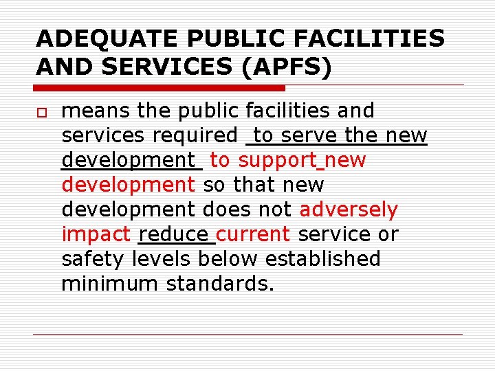 ADEQUATE PUBLIC FACILITIES AND SERVICES (APFS) o means the public facilities and services required