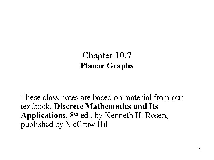 Chapter 10. 7 Planar Graphs These class notes are based on material from our