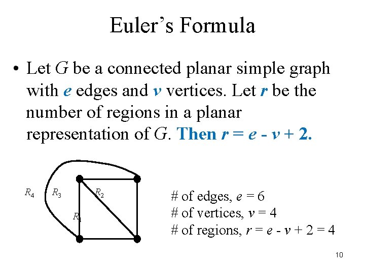 Euler’s Formula • Let G be a connected planar simple graph with e edges