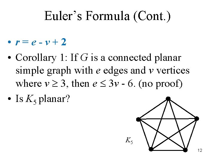 Euler’s Formula (Cont. ) • r=e-v+2 • Corollary 1: If G is a connected