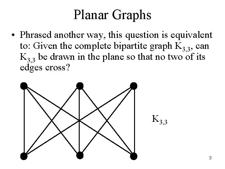 Planar Graphs • Phrased another way, this question is equivalent to: Given the complete