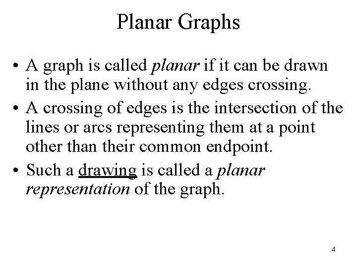 Planar Graphs • A graph is called planar if it can be drawn in