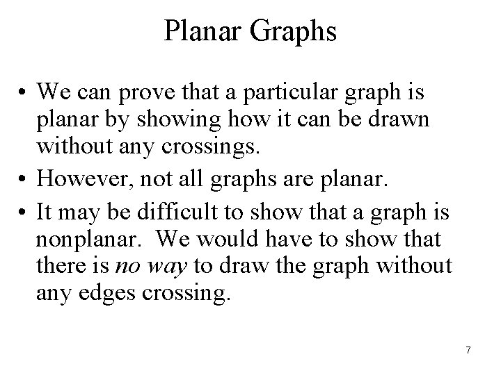 Planar Graphs • We can prove that a particular graph is planar by showing