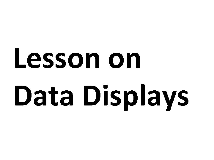 Lesson on Data Displays 