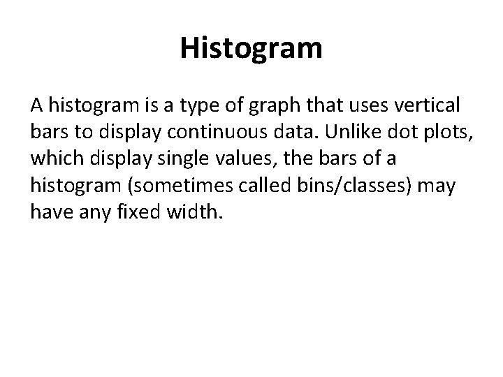 Histogram A histogram is a type of graph that uses vertical bars to display