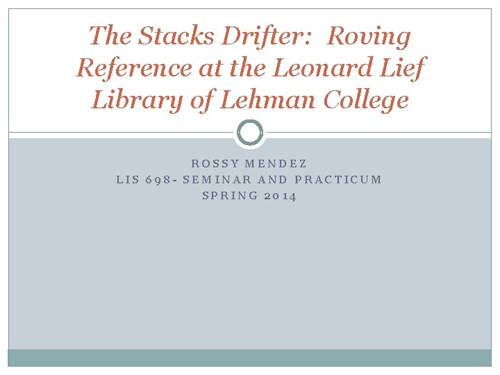 The Stacks Drifter: Roving Reference at the Leonard Lief Library of Lehman College ROSSY