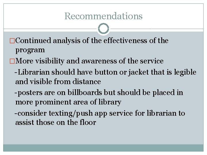 Recommendations �Continued analysis of the effectiveness of the program �More visibility and awareness of