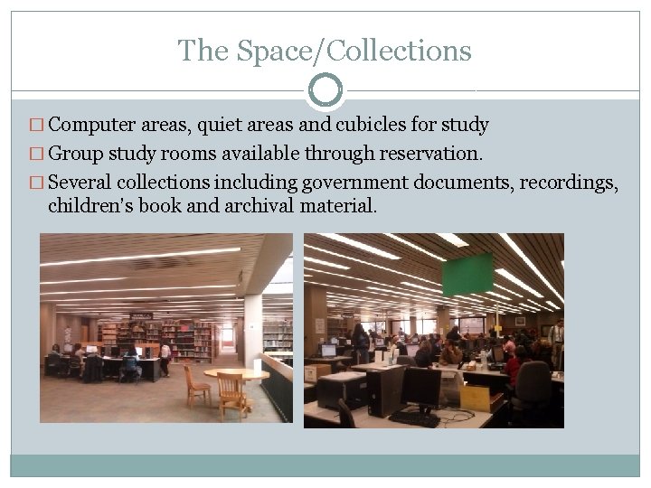 The Space/Collections � Computer areas, quiet areas and cubicles for study � Group study