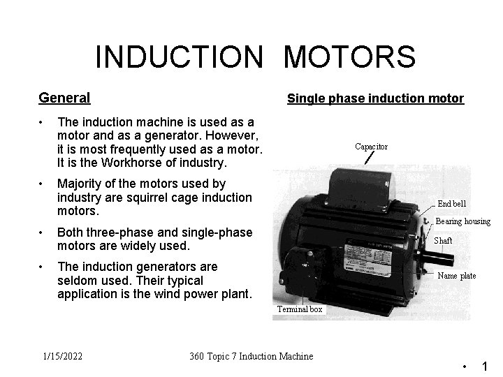 INDUCTION MOTORS General • • Single phase induction motor The induction machine is used