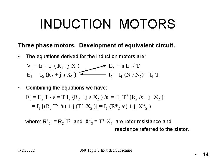 INDUCTION MOTORS Three phase motors. Development of equivalent circuit. • The equations derived for