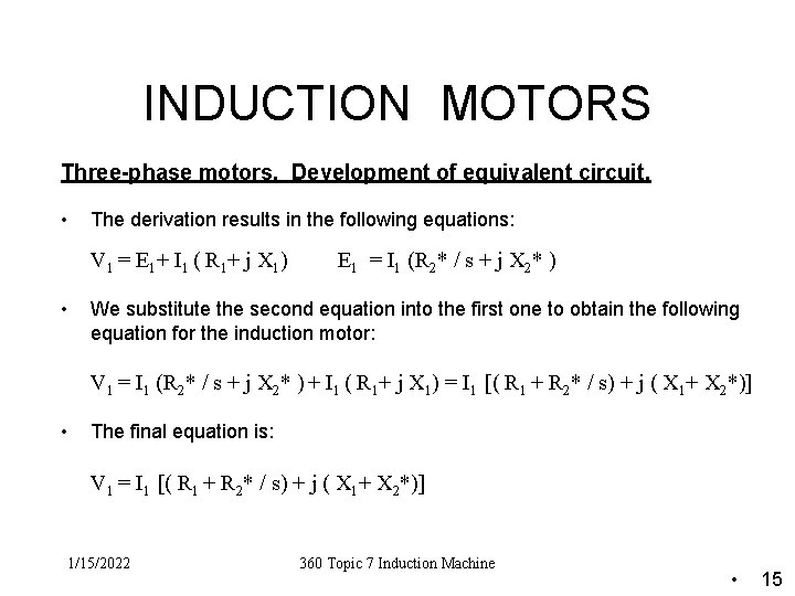 INDUCTION MOTORS Three-phase motors. Development of equivalent circuit. • The derivation results in the