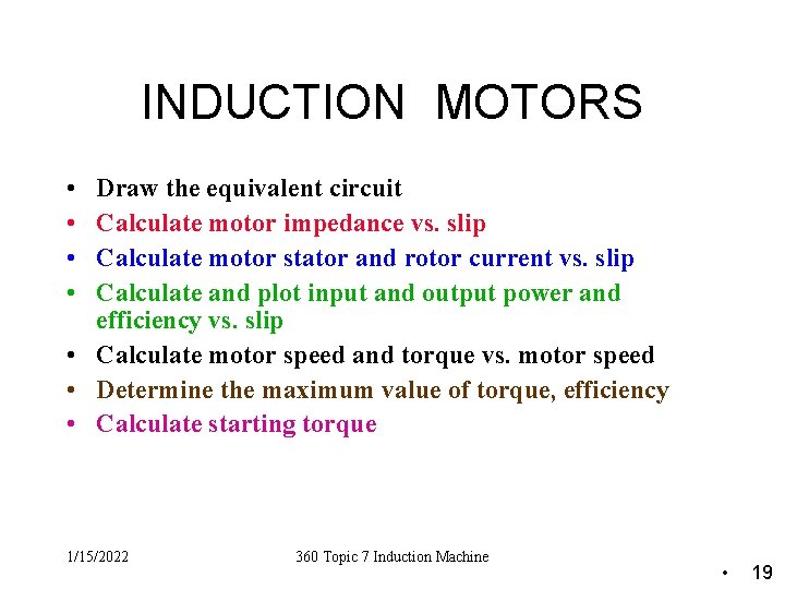 INDUCTION MOTORS • • Draw the equivalent circuit Calculate motor impedance vs. slip Calculate