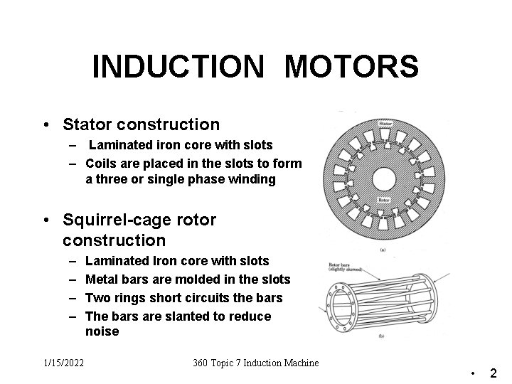 INDUCTION MOTORS • Stator construction – Laminated iron core with slots – Coils are