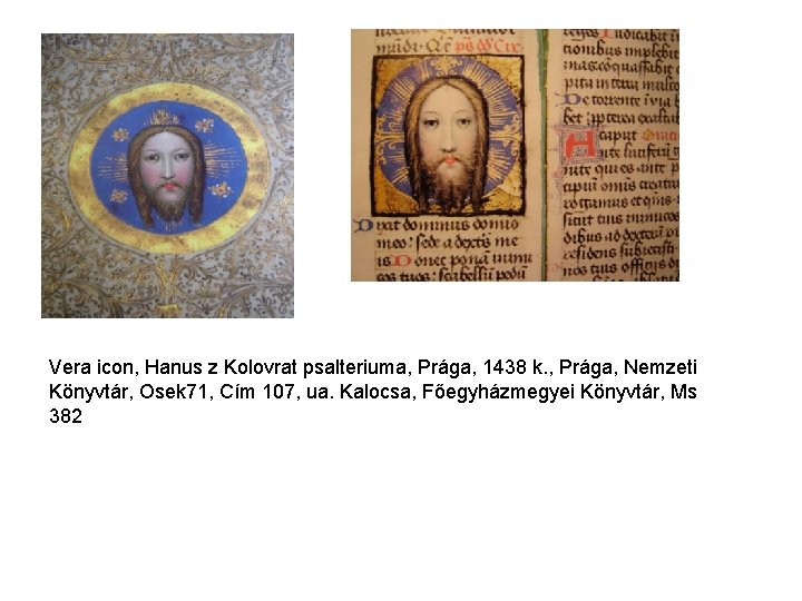 Vera icon, Hanus z Kolovrat psalteriuma, Prága, 1438 k. , Prága, Nemzeti Könyvtár, Osek