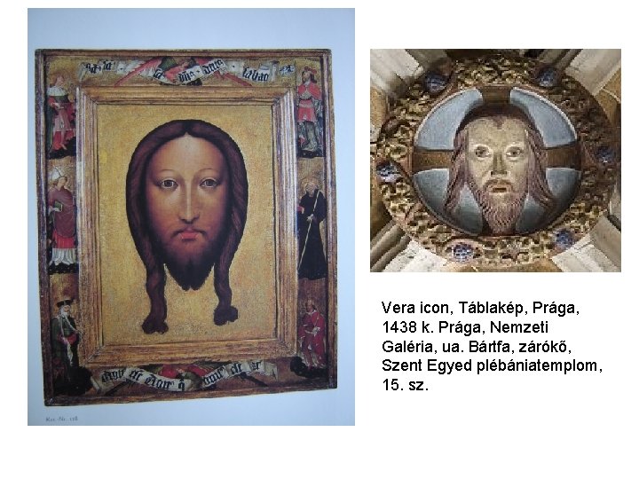 Vera icon, Táblakép, Prága, 1438 k. Prága, Nemzeti Galéria, ua. Bártfa, zárókő, Szent Egyed