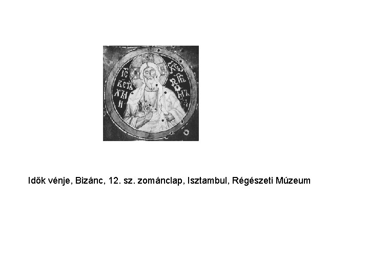 Idők vénje, Bizánc, 12. sz. zománclap, Isztambul, Régészeti Múzeum 