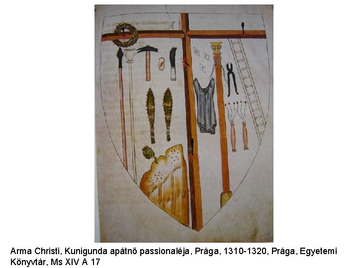 Arma Christi, Kunigunda apátnő passionaléja, Prága, 1310 -1320, Prága, Egyetemi Könyvtár, Ms XIV A