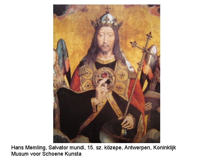 Hans Memling, Salvator mundi, 15. sz. közepe, Antwerpen, Koninklijk Musum voor Schoene Kunsta 