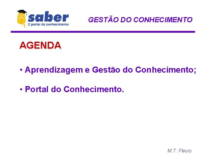 GESTÃO DO CONHECIMENTO AGENDA • Aprendizagem e Gestão do Conhecimento; • Portal do Conhecimento.