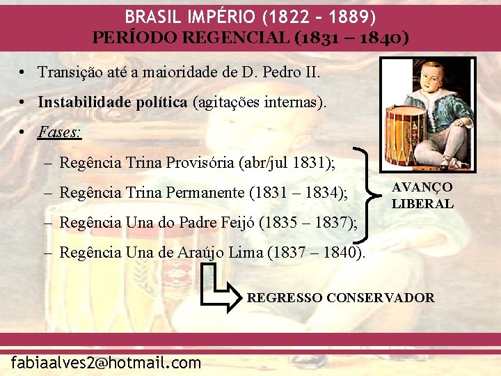 BRASIL IMPÉRIO (1822 – 1889) PERÍODO REGENCIAL (1831 – 1840) • Transição até a