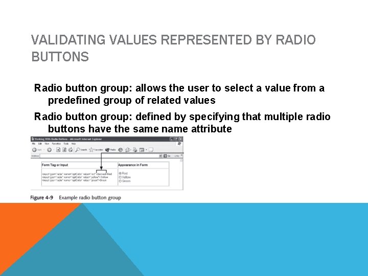 VALIDATING VALUES REPRESENTED BY RADIO BUTTONS Radio button group: allows the user to select