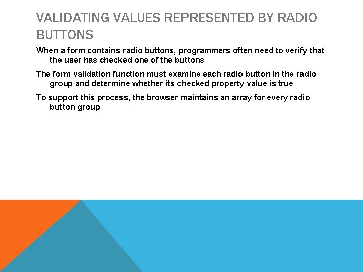 VALIDATING VALUES REPRESENTED BY RADIO BUTTONS When a form contains radio buttons, programmers often