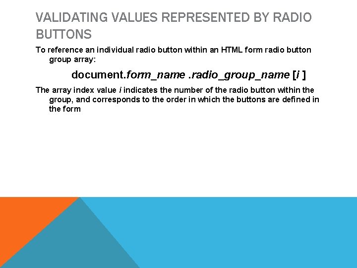 VALIDATING VALUES REPRESENTED BY RADIO BUTTONS To reference an individual radio button within an