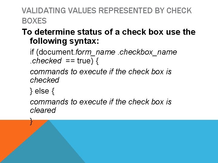 VALIDATING VALUES REPRESENTED BY CHECK BOXES To determine status of a check box use