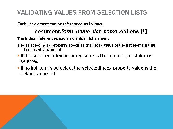 VALIDATING VALUES FROM SELECTION LISTS Each list element can be referenced as follows: document.