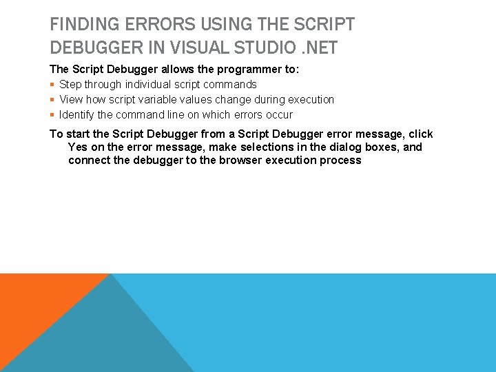 FINDING ERRORS USING THE SCRIPT DEBUGGER IN VISUAL STUDIO. NET The Script Debugger allows