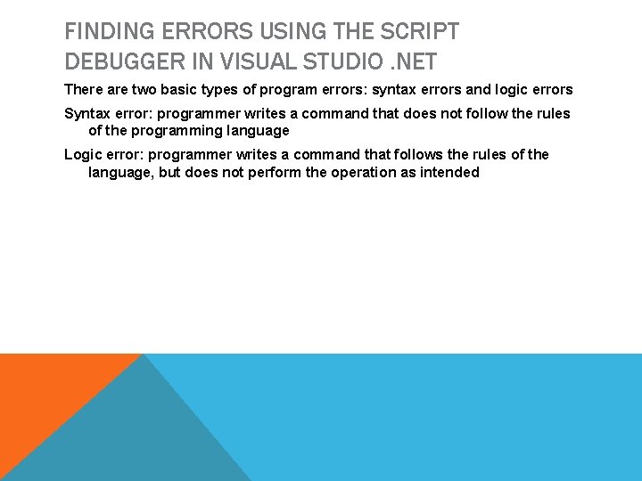 FINDING ERRORS USING THE SCRIPT DEBUGGER IN VISUAL STUDIO. NET There are two basic