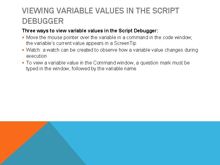 VIEWING VARIABLE VALUES IN THE SCRIPT DEBUGGER Three ways to view variable values in