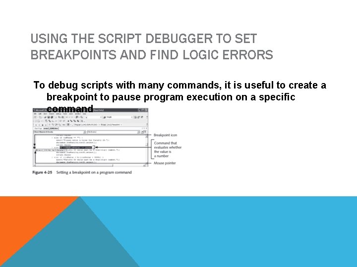 USING THE SCRIPT DEBUGGER TO SET BREAKPOINTS AND FIND LOGIC ERRORS To debug scripts