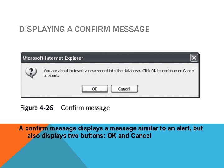 DISPLAYING A CONFIRM MESSAGE A confirm message displays a message similar to an alert,