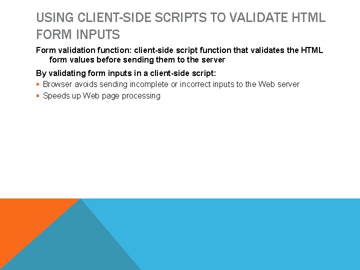 USING CLIENT-SIDE SCRIPTS TO VALIDATE HTML FORM INPUTS Form validation function: client-side script function