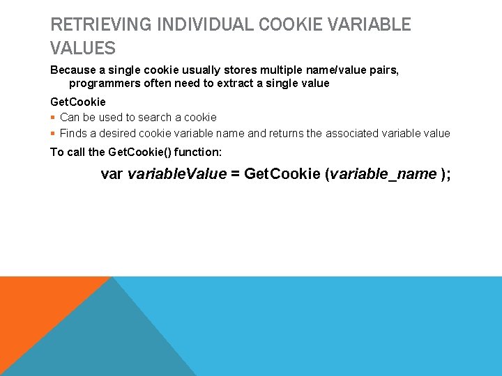 RETRIEVING INDIVIDUAL COOKIE VARIABLE VALUES Because a single cookie usually stores multiple name/value pairs,