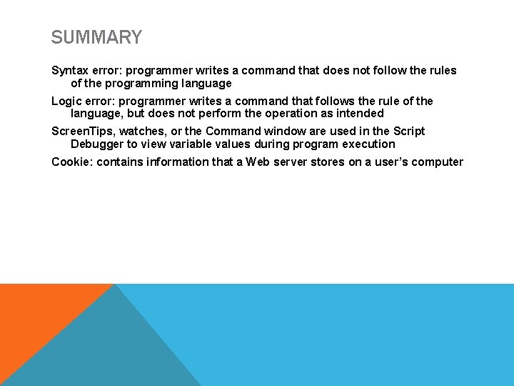 SUMMARY Syntax error: programmer writes a command that does not follow the rules of