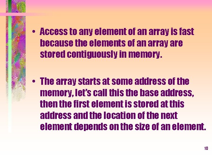  • Access to any element of an array is fast because the elements