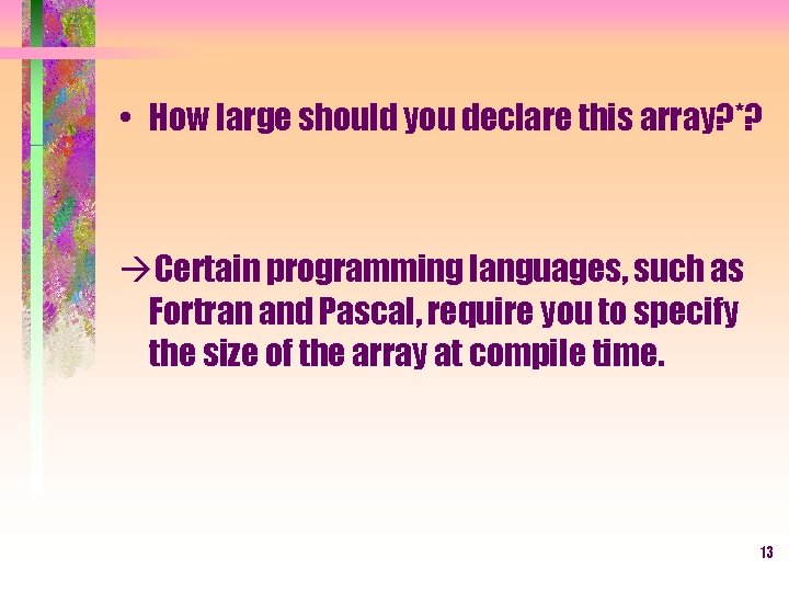  • How large should you declare this array? *? Certain programming languages, such