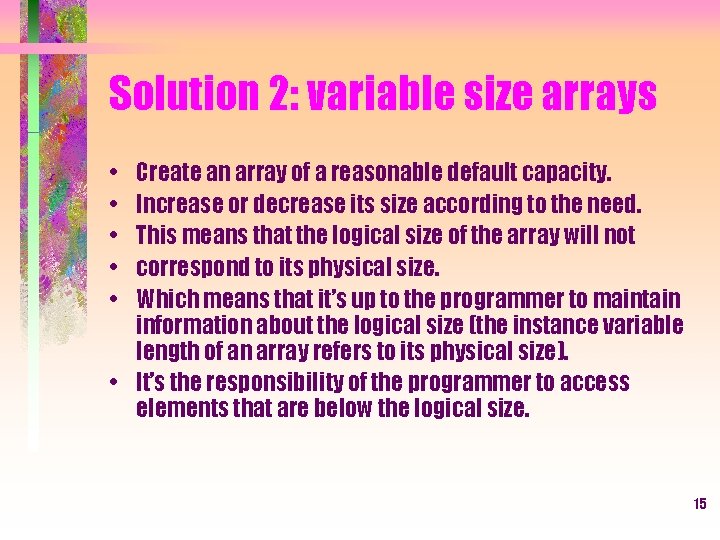 Solution 2: variable size arrays • • • Create an array of a reasonable