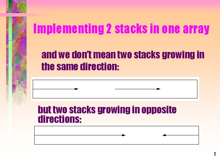 Implementing 2 stacks in one array and we don’t mean two stacks growing in