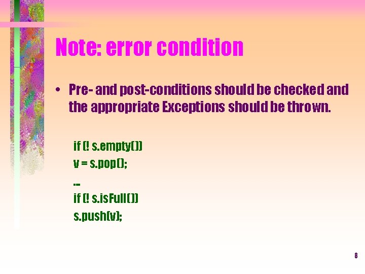 Note: error condition • Pre- and post-conditions should be checked and the appropriate Exceptions